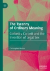 The Tyranny of Ordinary Meaning : Corbett v Corbett and the Invention of Legal Sex - eBook