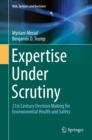 Expertise Under Scrutiny : 21st Century Decision Making for Environmental Health and Safety - eBook