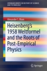 Heisenberg's 1958 Weltformel and the Roots of Post-Empirical Physics - eBook
