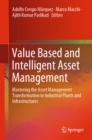 Value Based and Intelligent Asset Management : Mastering the Asset Management Transformation in Industrial Plants and Infrastructures - eBook