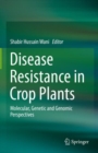 Disease Resistance in Crop Plants : Molecular, Genetic and Genomic Perspectives - eBook