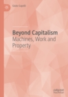 Beyond Capitalism : Machines, Work and Property - eBook