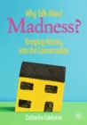 Why Talk About Madness? : Bringing History into the Conversation - eBook