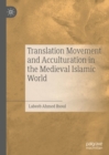 Translation Movement and Acculturation in the Medieval Islamic World - eBook