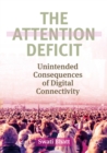 The Attention Deficit : Unintended Consequences of Digital Connectivity - eBook
