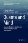 Quanta and Mind : Essays on the Connection between Quantum Mechanics and Consciousness - eBook