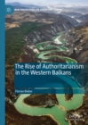 The Rise of Authoritarianism in the Western Balkans - eBook