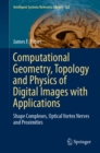 Computational Geometry, Topology and Physics of Digital Images with Applications : Shape Complexes, Optical Vortex Nerves and Proximities - eBook