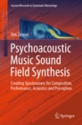 Psychoacoustic Music Sound Field Synthesis : Creating Spaciousness for Composition, Performance, Acoustics and Perception - eBook