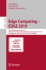 Edge Computing - EDGE 2019 : Third International Conference, Held as Part of the Services Conference Federation, SCF 2019, San Diego, CA, USA, June 25-30, 2019, Proceedings - eBook