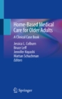 Home-Based Medical Care for Older Adults : A Clinical Case Book - eBook