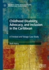 Childhood Disability, Advocacy, and Inclusion in the Caribbean : A Trinidad and Tobago Case Study - eBook