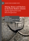 Mining, Money and Markets in the Early Modern Atlantic : Digital Approaches and New Perspectives - eBook