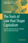 The Tools of Law that Shape Capitalism : And How Altering Their Use Could Give Form to a More Just Society - eBook