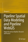 Pipeline Spatial Data Modeling and Pipeline WebGIS : Digital Oil and Gas Pipeline: Research and Practice - eBook