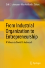 From Industrial Organization to Entrepreneurship : A Tribute to David B. Audretsch - eBook