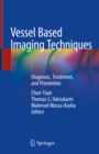 Vessel Based Imaging Techniques : Diagnosis, Treatment, and Prevention - eBook