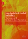 Inclusion in Post-Conflict Legislatures : The Kosovo and Northern Ireland Assemblies - eBook