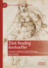Zizek Reading Bonhoeffer : Towards a Radical Critical Theology - eBook