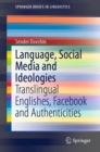 Language, Social Media and Ideologies : Translingual Englishes, Facebook and Authenticities - eBook