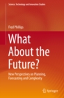What About the Future? : New Perspectives on Planning, Forecasting and Complexity - eBook