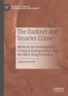 The Darknet and Smarter Crime : Methods for Investigating Criminal Entrepreneurs and the Illicit Drug Economy - eBook