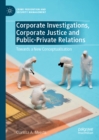 Corporate Investigations, Corporate Justice and Public-Private Relations : Towards a New Conceptualisation - eBook