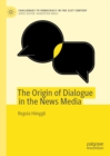 The Origin of Dialogue in the News Media - eBook