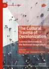 The Cultural Trauma of Decolonization : Colonial Returnees in the National Imagination - eBook