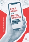Fake News vs Media Studies : Travels in a False Binary - eBook
