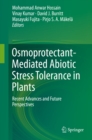 Osmoprotectant-Mediated Abiotic Stress Tolerance in Plants : Recent Advances and Future Perspectives - eBook