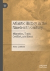 Atlantic History in the Nineteenth Century : Migration, Trade, Conflict, and Ideas - eBook