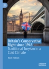 Britain's Conservative Right since 1945 : Traditional Toryism in a Cold Climate - eBook