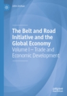 The Belt and Road Initiative and the Global Economy : Volume I - Trade and Economic Development - eBook