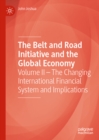 The Belt and Road Initiative and the Global Economy : Volume II - The Changing International Financial System and Implications - eBook