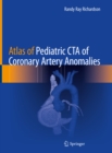 Atlas of Pediatric CTA of Coronary Artery Anomalies - eBook