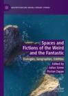 Spaces and Fictions of the Weird and the Fantastic : Ecologies, Geographies, Oddities - eBook