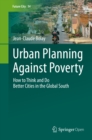Urban Planning Against Poverty : How to Think and Do Better Cities in the Global South - eBook