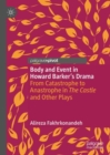 Body and Event in Howard Barker's Drama : From Catastrophe to Anastrophe in The Castle and Other Plays - eBook