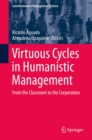 Virtuous Cycles in Humanistic Management : From the Classroom to the Corporation - eBook