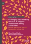 Challenging Discriminatory Practices of Religious Socialization among Adolescents : Critical Media Literacy and Pedagogies in Practice - eBook