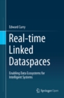 Real-time Linked Dataspaces : Enabling Data Ecosystems for Intelligent Systems - eBook