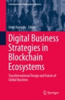 Digital Business Strategies in Blockchain Ecosystems : Transformational Design and Future of Global Business - eBook