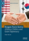 Reagan Faces Korea : Alliance Politics and Quiet Diplomacy - eBook