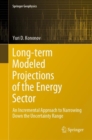 Long-term Modeled Projections of the Energy Sector : An Incremental Approach to Narrowing Down the Uncertainty Range - eBook