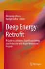 Deep Energy Retrofit : A Guide to Achieving Significant Energy Use Reduction with Major Renovation Projects - eBook