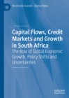 Capital Flows, Credit Markets and Growth in South Africa : The Role of Global Economic Growth, Policy Shifts and Uncertainties - eBook