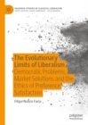 The Evolutionary Limits of Liberalism : Democratic Problems, Market Solutions and the Ethics of Preference  Satisfaction - eBook