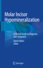 Molar Incisor Hypomineralization : A Clinical Guide to Diagnosis and Treatment - eBook