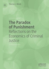 The Paradox of Punishment : Reflections on the Economics of Criminal Justice - eBook